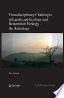 Transdisciplinary Challenges in Landscape Ecology and Restoration Ecology [E-Book] : An Anthology with Forewords by E. Laszlo and M. Antrop and Epilogue by E. Allen /