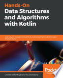 Hands-on data structures and algorithms with Kotlin : level up your programming skills by understanding how Kotlin's data structure works [E-Book] /