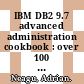 IBM DB2 9.7 advanced administration cookbook : over 100 recipes focused on advanced administration tasks to build and configure powerful databases with IBM DB2 : [quick answers to common problems] [E-Book] /