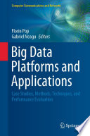 Big Data Platforms and Applications [E-Book] : Case Studies, Methods, Techniques, and Performance Evaluation /