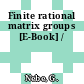 Finite rational matrix groups [E-Book] /