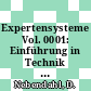 Expertensysteme Vol. 0001: Einführung in Technik und Anwendung.