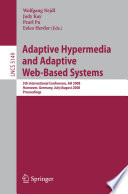 Adaptive hypermedia and adaptive web-based systems [E-Book] : 5th international conference, AH 2008, Hannover, Germany, July 29 - August 1, 2008 : proceedings /