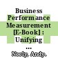 Business Performance Measurement [E-Book] : Unifying Theory and Integrating Practice /