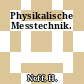 Physikalische Messtechnik.