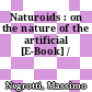 Naturoids : on the nature of the artificial [E-Book] /