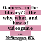 Gamers-- in the library?! : the why, what, and how of videogame tournaments for all ages [E-Book] /