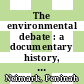 The environmental debate : a documentary history, with timeline, glossary, and appendices [E-Book] /