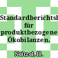 Standardberichtsbogen für produktbezogene Ökobilanzen.