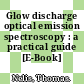 Glow discharge optical emission spectroscopy : a practical guide [E-Book] /