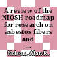 A review of the NIOSH roadmap for research on asbestos fibers and other elongate mineral particles / [E-Book]