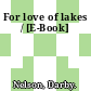 For love of lakes / [E-Book]