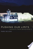 Pushing our limits : insights from Biosphere 2 [E-Book] /