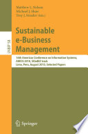 Sustainable e-Business Management [E-Book] : 16th Americas Conference on Information Systems, AMCIS 2010, SIGeBIZ track, Lima, Peru, August 12-15, 2010. Selected Papers /