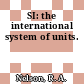 SI: the international system of units.