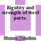 Rigidity and strength of steel parts.
