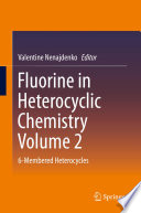 Fluorine in Heterocyclic Chemistry Volume 2 [E-Book] : 6-Membered Heterocycles /