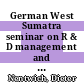 German West Sumatra seminar on R & D management and its role for industrial development : Bukittinggi, West Sumatra, Indonesia, November 28 - 30, 1994 /