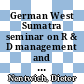 German West Sumatra seminar on R & D management and its role for industrial development : Bukittinggi, West Sumatra, Indonesia, November 28 - 30, 1994 [E-Book] /