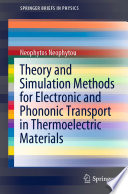 Theory and Simulation Methods for Electronic and Phononic Transport in Thermoelectric Materials [E-Book] /