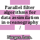 Parallel filter algorithms for data assimilation in oceanography /