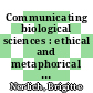 Communicating biological sciences : ethical and metaphorical dimensions /