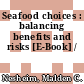 Seafood choices : balancing benefits and risks [E-Book] /