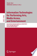 Information Technologies for Performing Arts, Media Access, and Entertainment [E-Book] : Second International Conference, ECLAP 2013, Porto, Portugal, April 8-10, 2013, Revised Selected Papers /