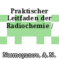 Praktischer Leitfaden der Radiochemie /