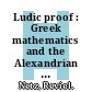 Ludic proof : Greek mathematics and the Alexandrian aesthetic [E-Book] /