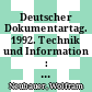 Deutscher Dokumentartag. 1992. Technik und Information : Markt, Medien und Methoden : Proceedings Berlin, 22.09.92-25.09.92.
