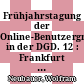 Frühjahrstagung der Online-Benutzergruppe in der DGD. 12 : Frankfurt a. Main, 15. bis 17. Mai 1990 : Proceedings /