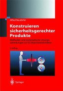 Konstruieren sicherheitsgerechter Produkte : Methoden und systematische Lösungssammlungen zur EG-Maschinenrichtlinie /