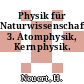 Physik für Naturwissenschaftler. 3. Atomphysik, Kernphysik.