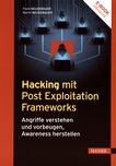 Hacking mit Post Exploitation Frameworks : Angriffe verstehen und vorbeugen, Awareness herstellen /