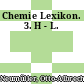 Chemie Lexikon. 3. H - L.
