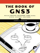The book of GNS3 : build virtual network labs using Cisco, Juniper, and more [E-Book] /