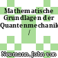Mathematische Grundlagen der Quantenmechanik /