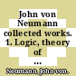 John von Neumann collected works. 1. Logic, theory of sets and quantum mechanics /