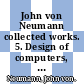 John von Neumann collected works. 5. Design of computers, theory of automata and numerical analysis /