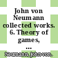 John von Neumann collected works. 6. Theory of games, astrophysics, hydrodynamics and meteorology /