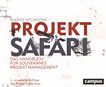 Projekt-Safari : das Handbuch für souveränes Projektmanagement? /