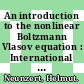 An introduction to the nonlinear Boltzmann Vlasov equation : International summerschool kinetic theories and Boltzmann equations : Montecatini, 06.81.