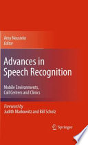 Advances in Speech Recognition [E-Book] : Mobile Environments, Call Centers and Clinics /