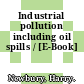 Industrial pollution including oil spills / [E-Book]