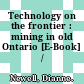 Technology on the frontier : mining in old Ontario [E-Book] /