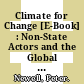Climate for Change [E-Book] : Non-State Actors and the Global Politics of the Greenhouse /