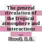 The general circulation of the tropical atmosphere and interactions with extratropical latitudes. volume 0001.