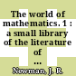 The world of mathematics. 1 : a small library of the literature of mathematics from A'H-Mose the scribe to Albert Einstein, presented with commentaries and notes.
