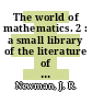 The world of mathematics. 2 : a small library of the literature of mathematics from A'H-Mose the scribe to Albert Einstein, presented with commentaries and notes.